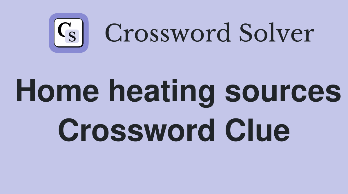 Home heating sources Crossword Clue