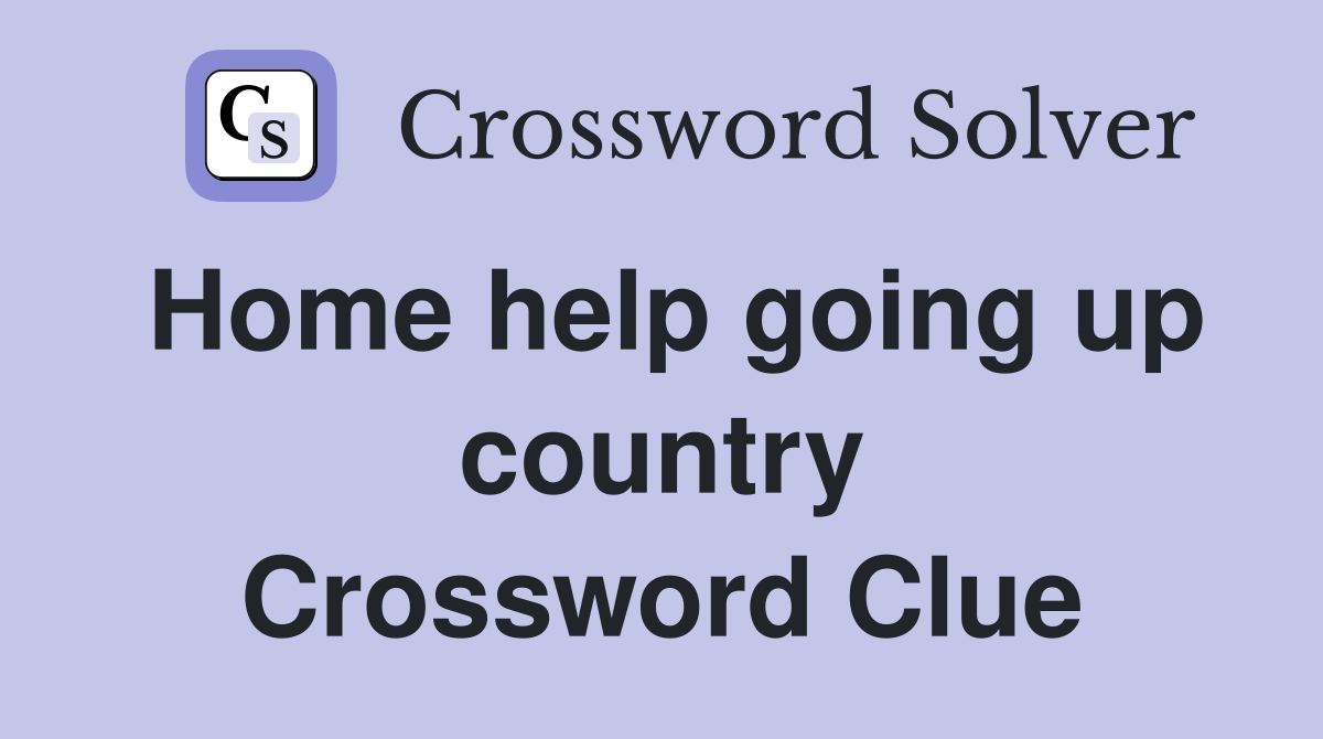 Home help going up country Crossword Clue