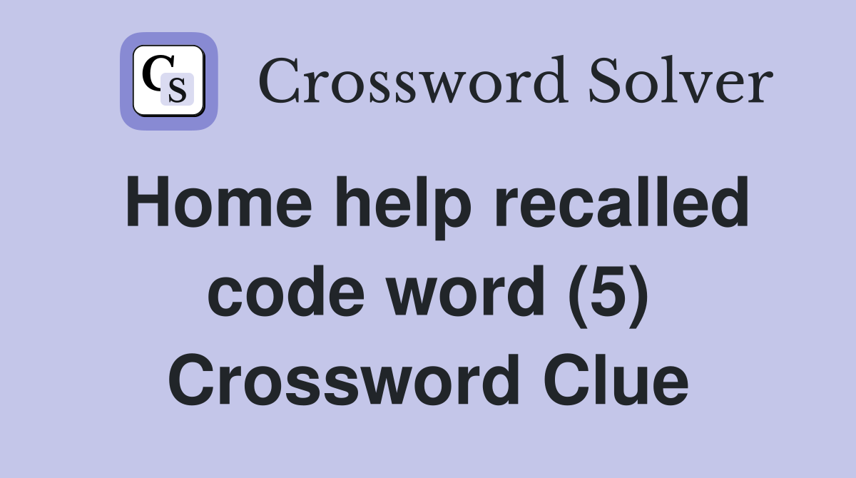 Home help recalled code word (5) Crossword Clue