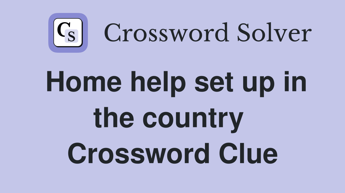 Home help set up in the country  Crossword Clue