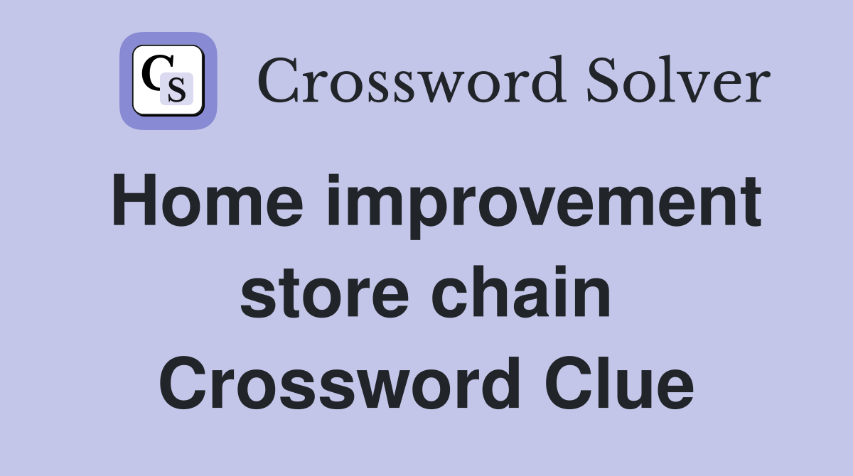 Home improvement store chain Crossword Clue