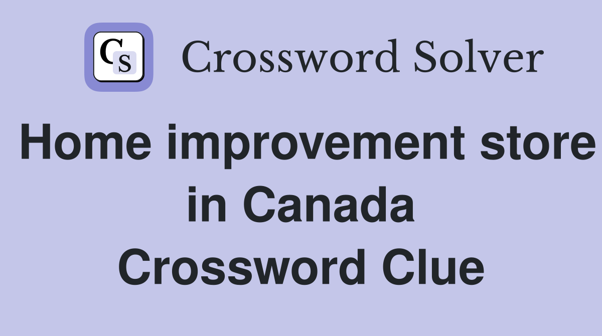 Home improvement store in Canada Crossword Clue