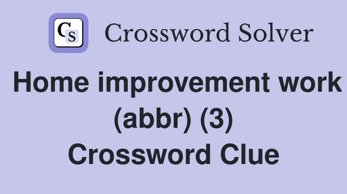 Home improvement work (abbr) (3) Crossword Clue