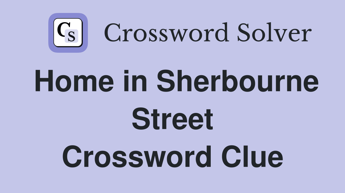 Home in Sherbourne Street Crossword Clue