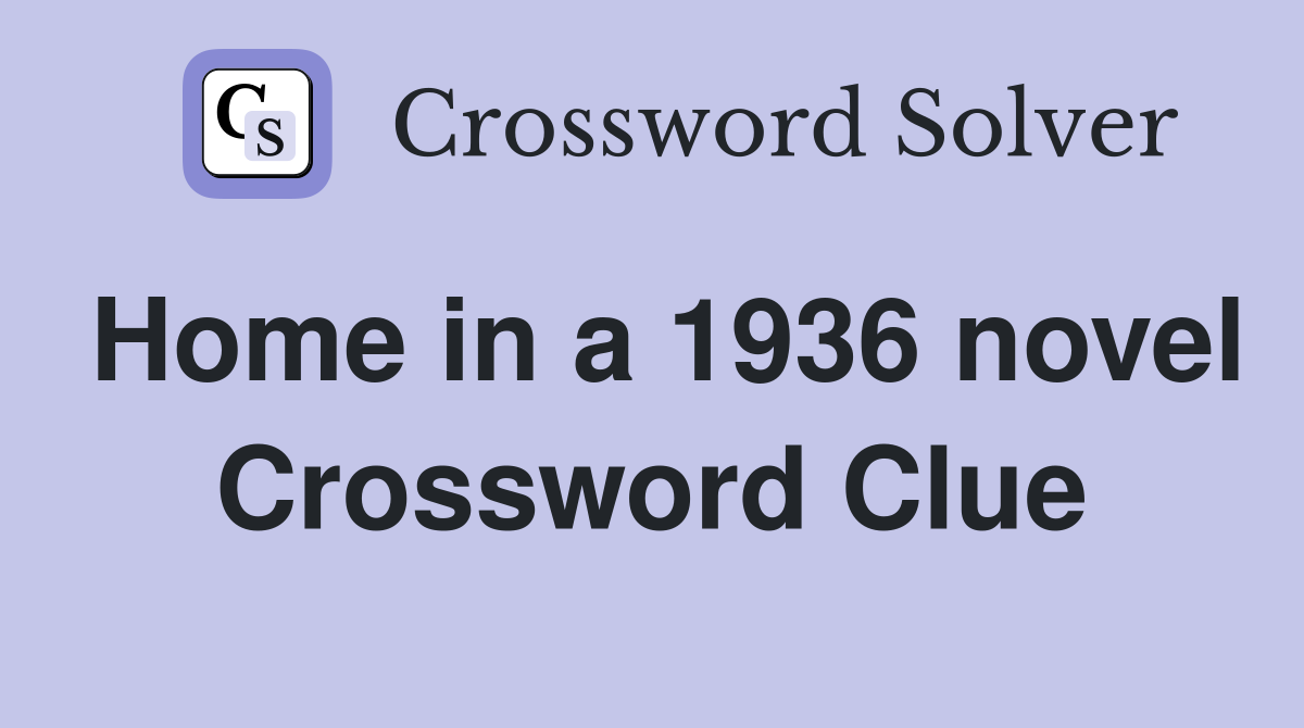 Home in a 1936 novel Crossword Clue