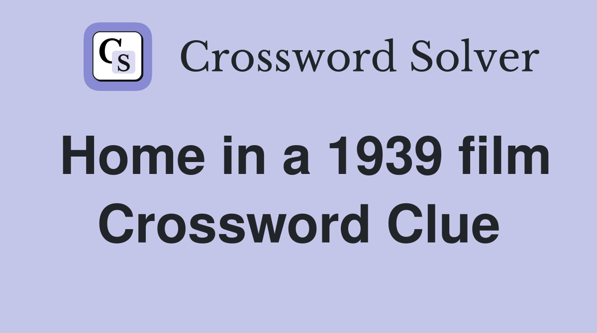 Home in a 1939 film Crossword Clue