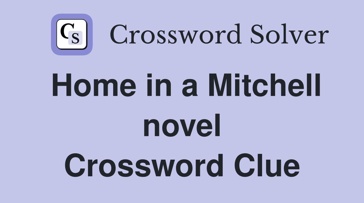 Home in a Mitchell novel Crossword Clue