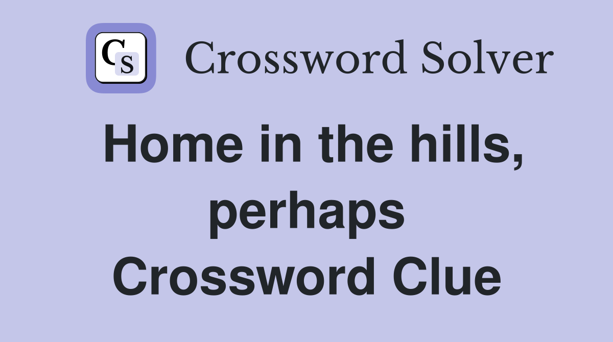 Home in the hills, perhaps Crossword Clue