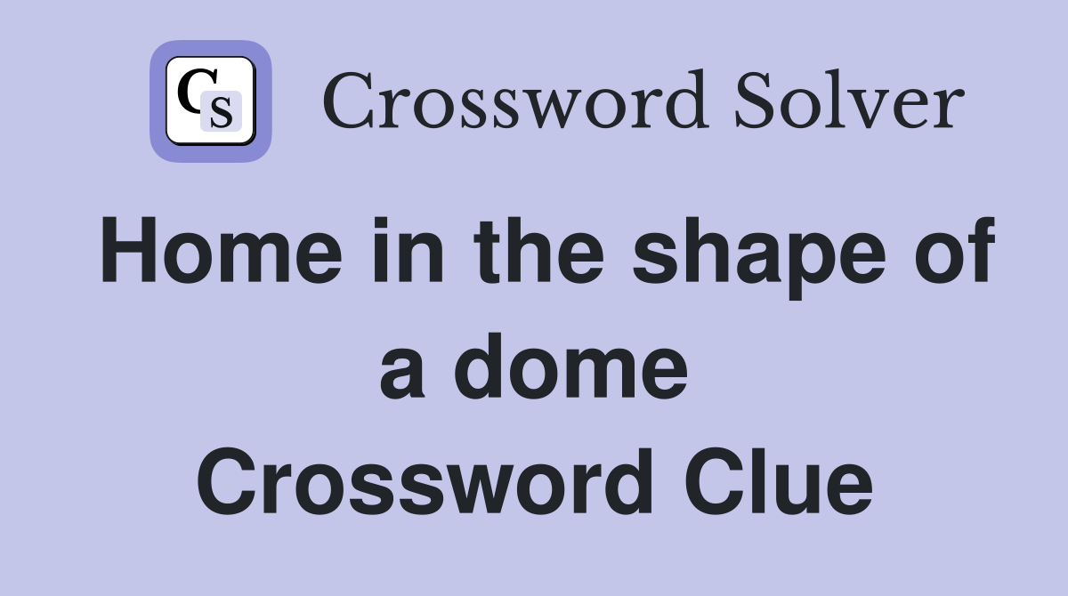 Home in the shape of a dome Crossword Clue
