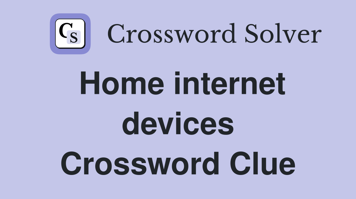 Home internet devices Crossword Clue