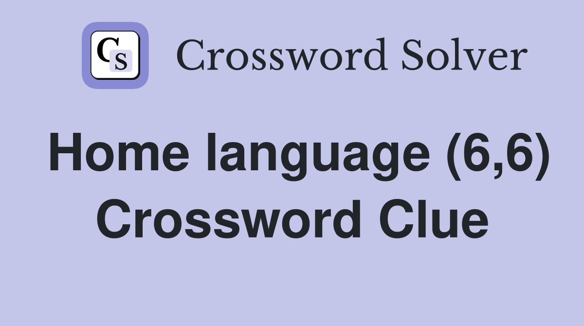 Home language (6,6) Crossword Clue
