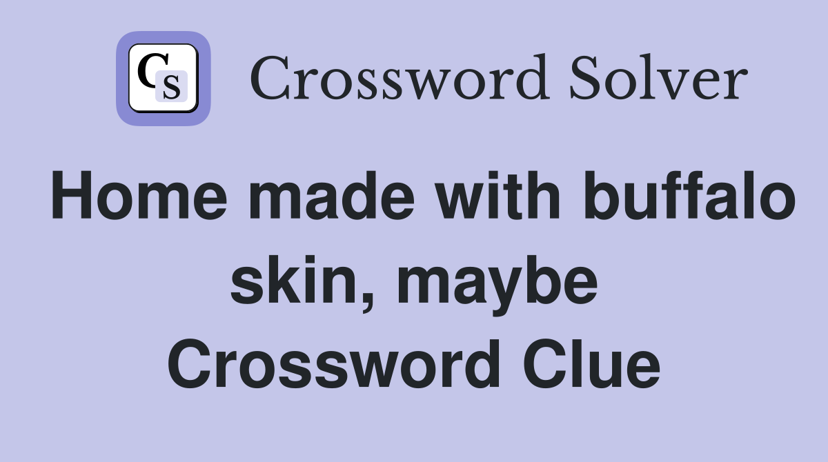 Home made with buffalo skin, maybe Crossword Clue