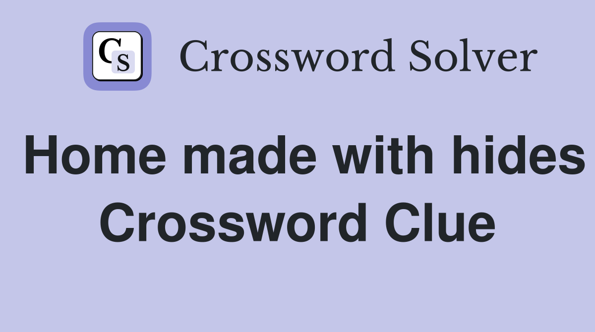 Home made with hides Crossword Clue