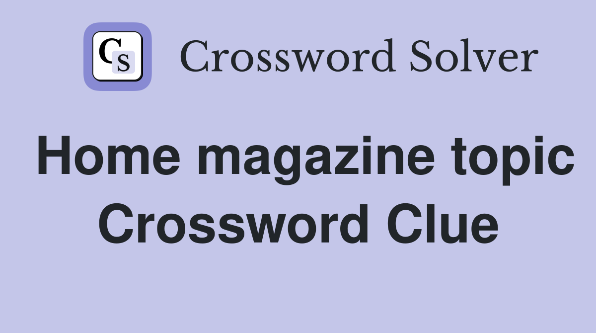 Home magazine topic Crossword Clue