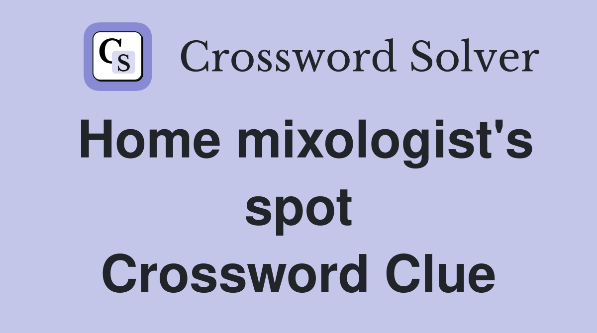 Home mixologist's spot Crossword Clue