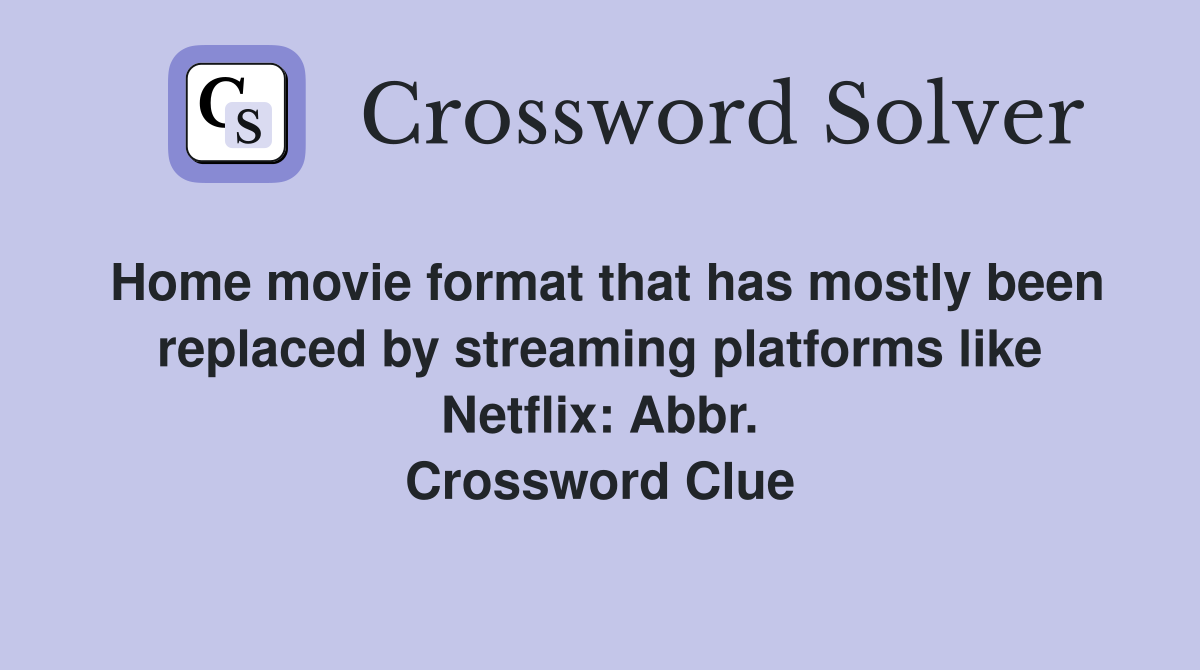 Home movie format that has mostly been replaced by streaming platforms like Netflix: Abbr. Crossword Clue