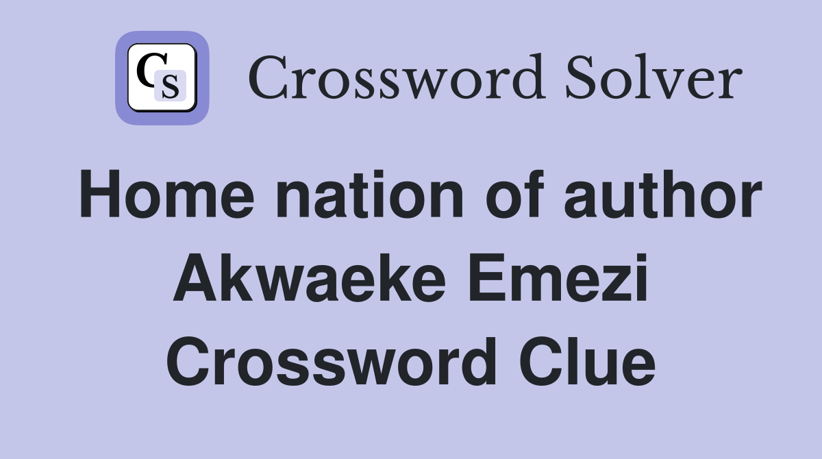 Home nation of author Akwaeke Emezi Crossword Clue