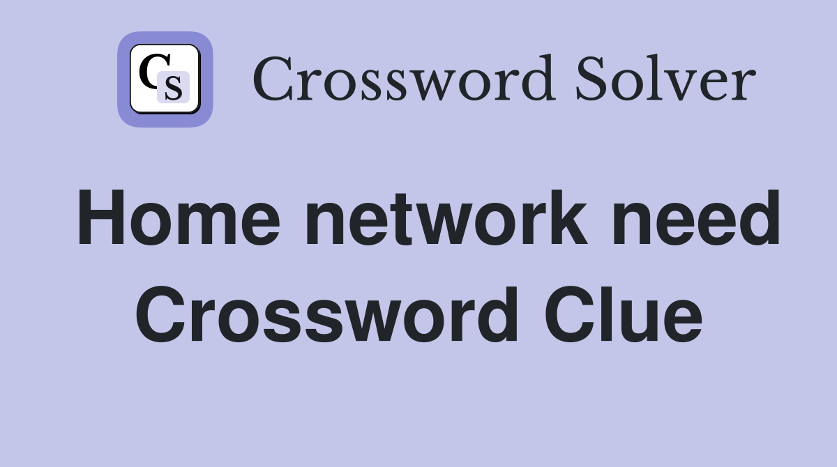 Home network need Crossword Clue