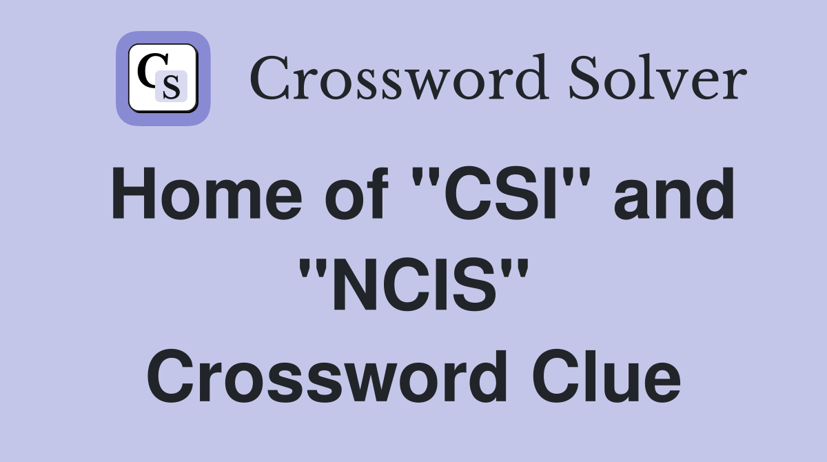 Home of "CSI" and "NCIS" Crossword Clue