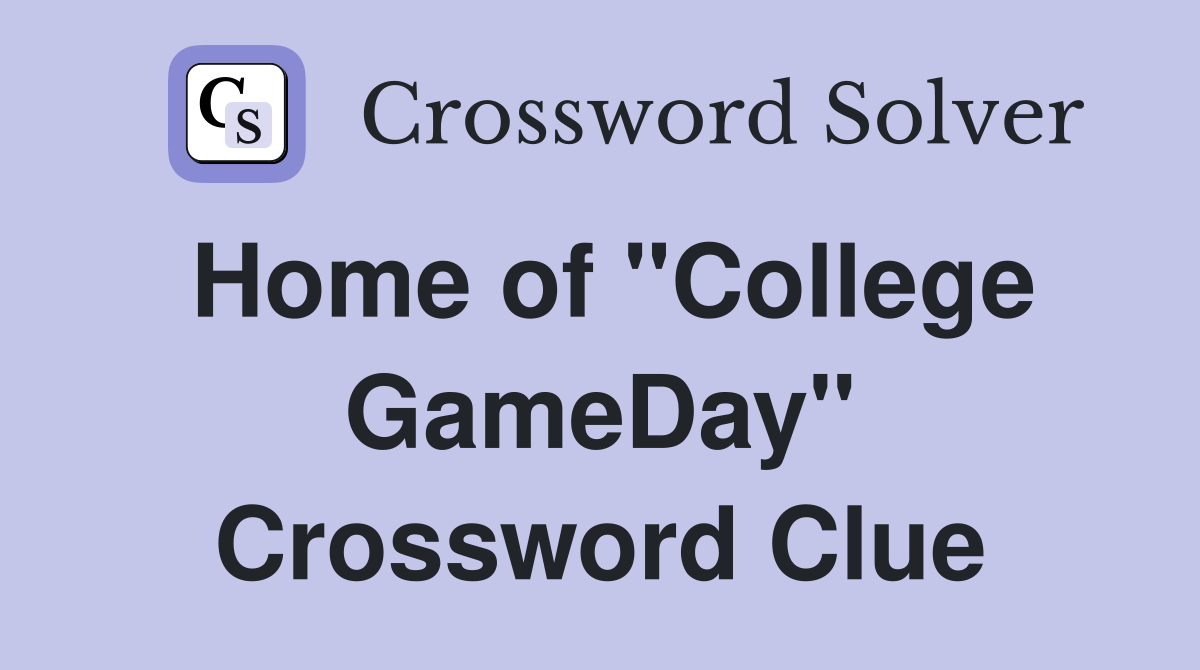 Home of "College GameDay" Crossword Clue