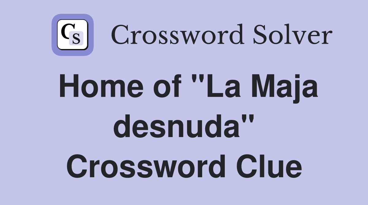 Home of "La Maja desnuda" Crossword Clue