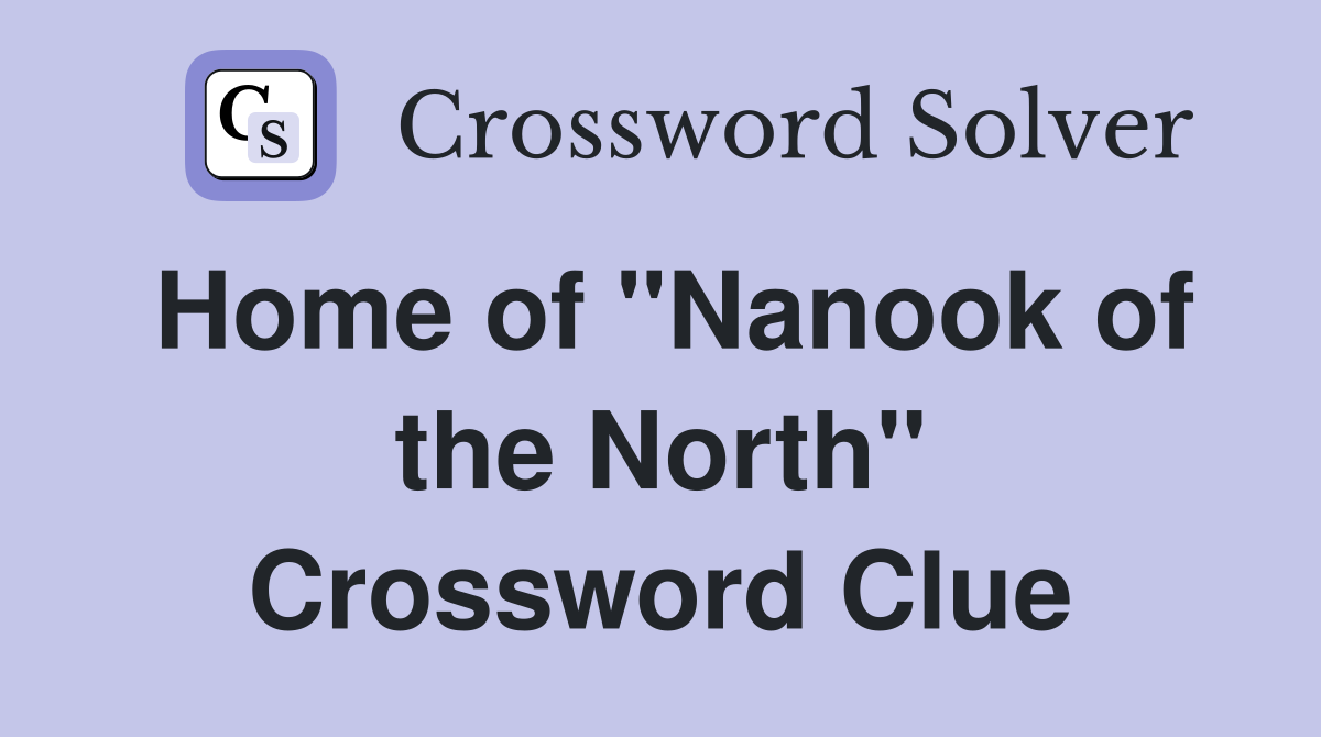 Home of "Nanook of the North" Crossword Clue