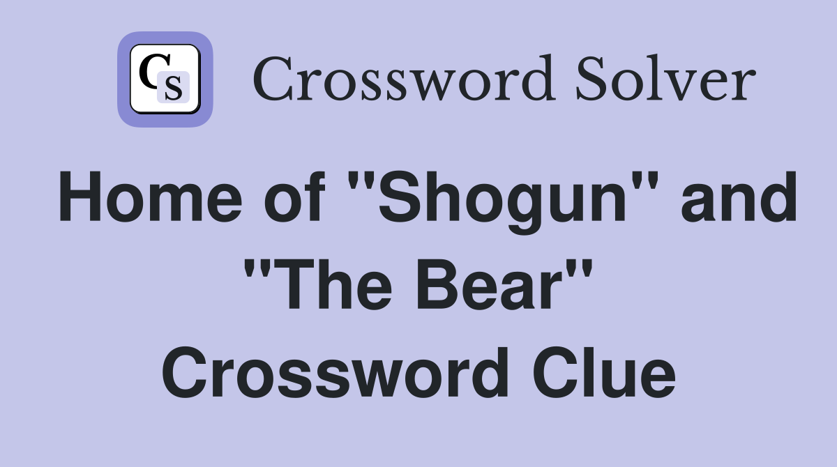 Home of "Shogun" and "The Bear" Crossword Clue