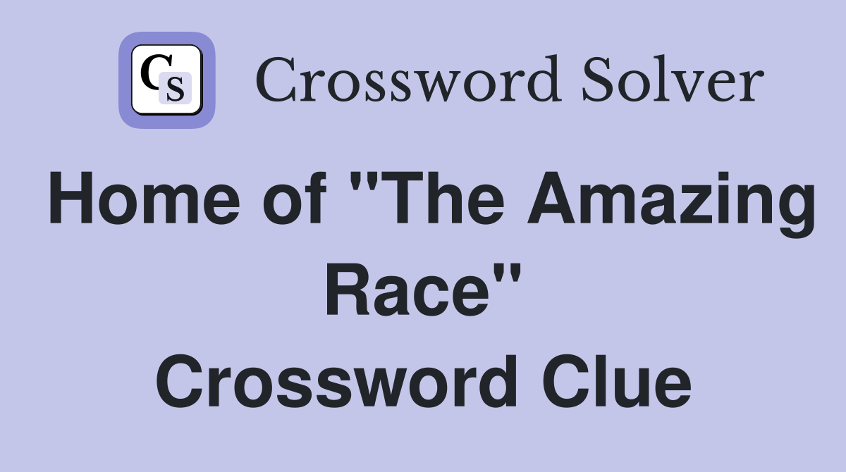 Home of "The Amazing Race" Crossword Clue