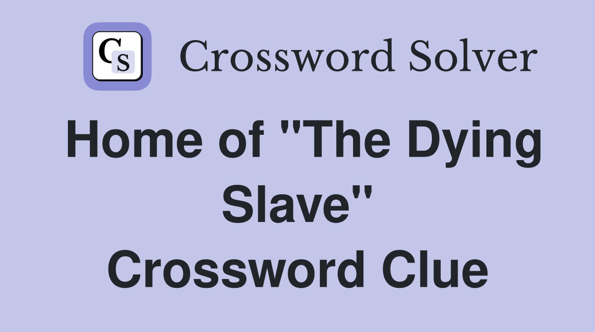 Home of "The Dying Slave" Crossword Clue
