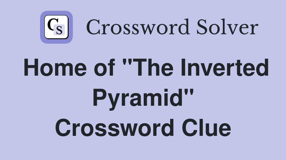 Home of "The Inverted Pyramid" Crossword Clue