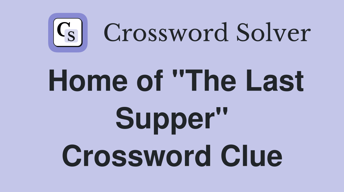 Home of "The Last Supper" Crossword Clue
