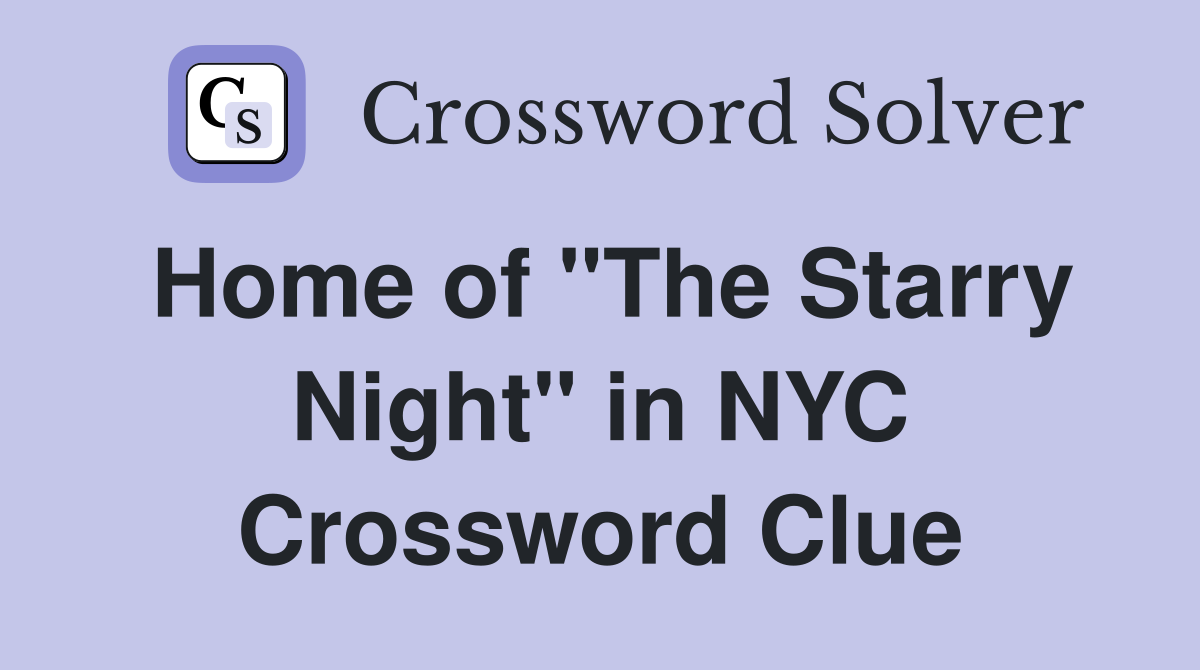 Home of "The Starry Night" in NYC Crossword Clue