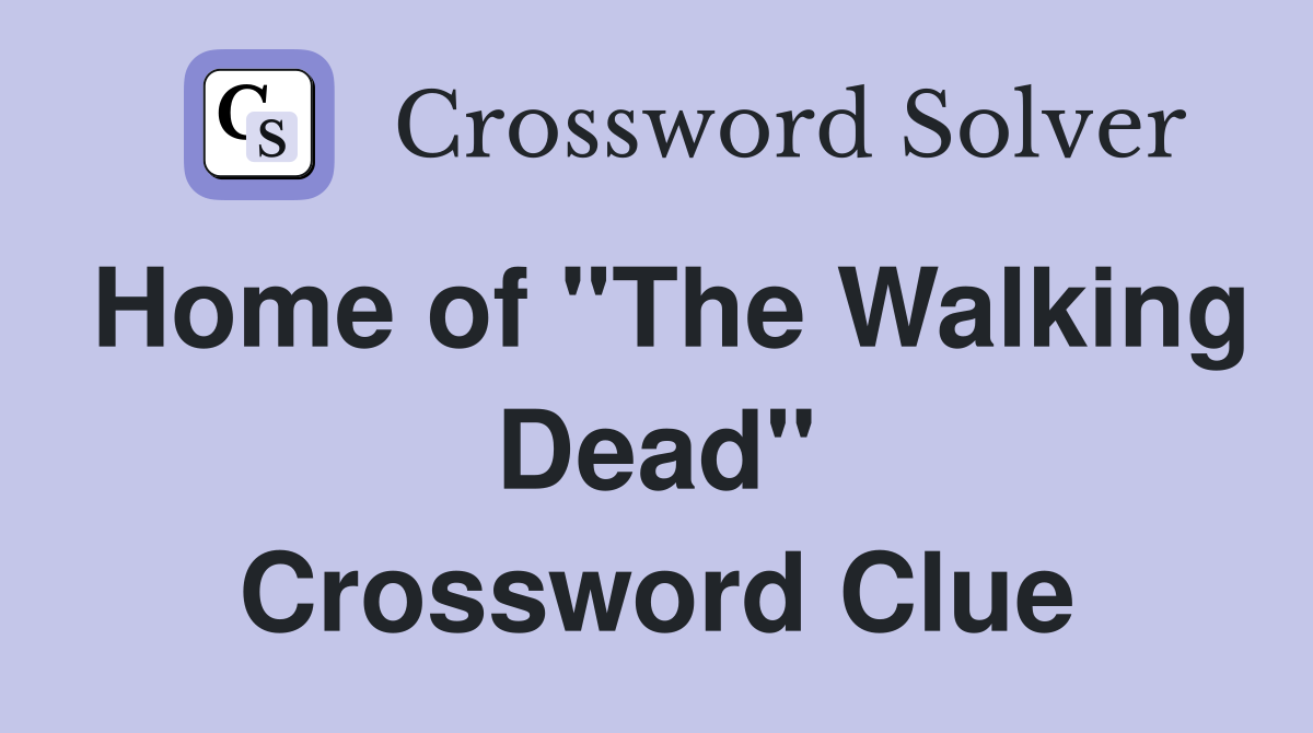 Home of "The Walking Dead" Crossword Clue