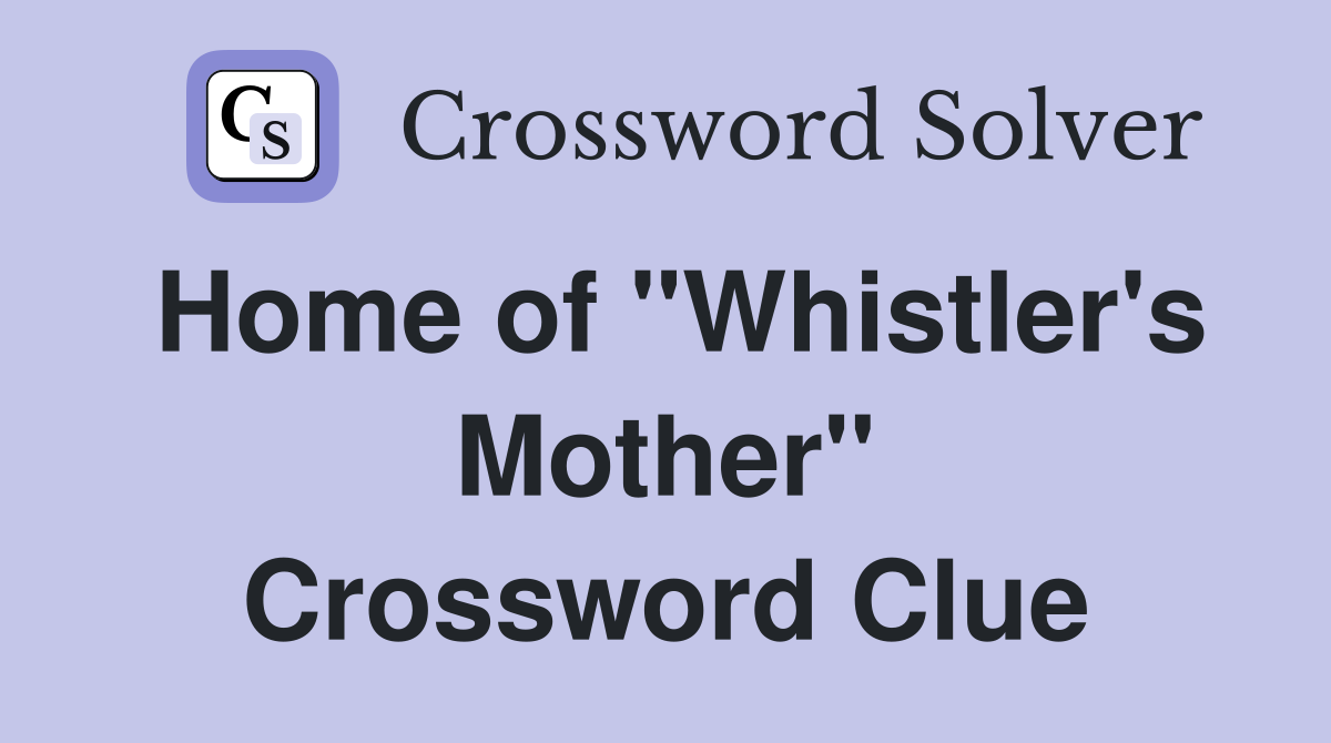 Home of "Whistler's Mother" Crossword Clue