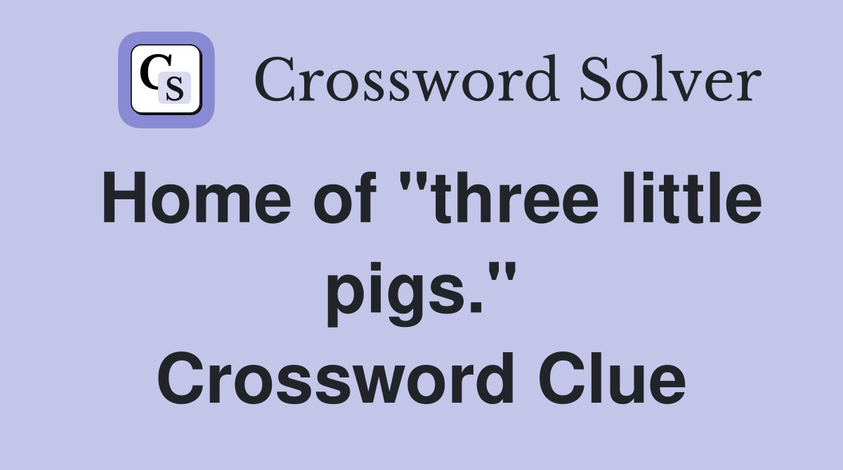 Home of "three little pigs." Crossword Clue