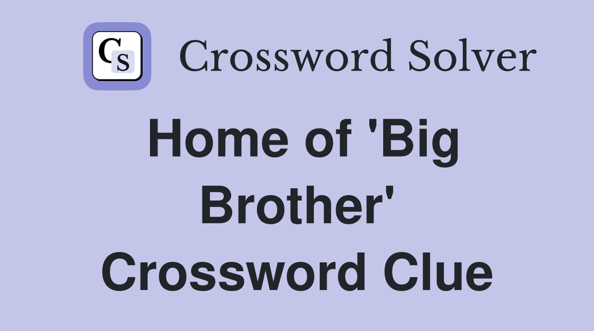 Home of 'Big Brother' Crossword Clue