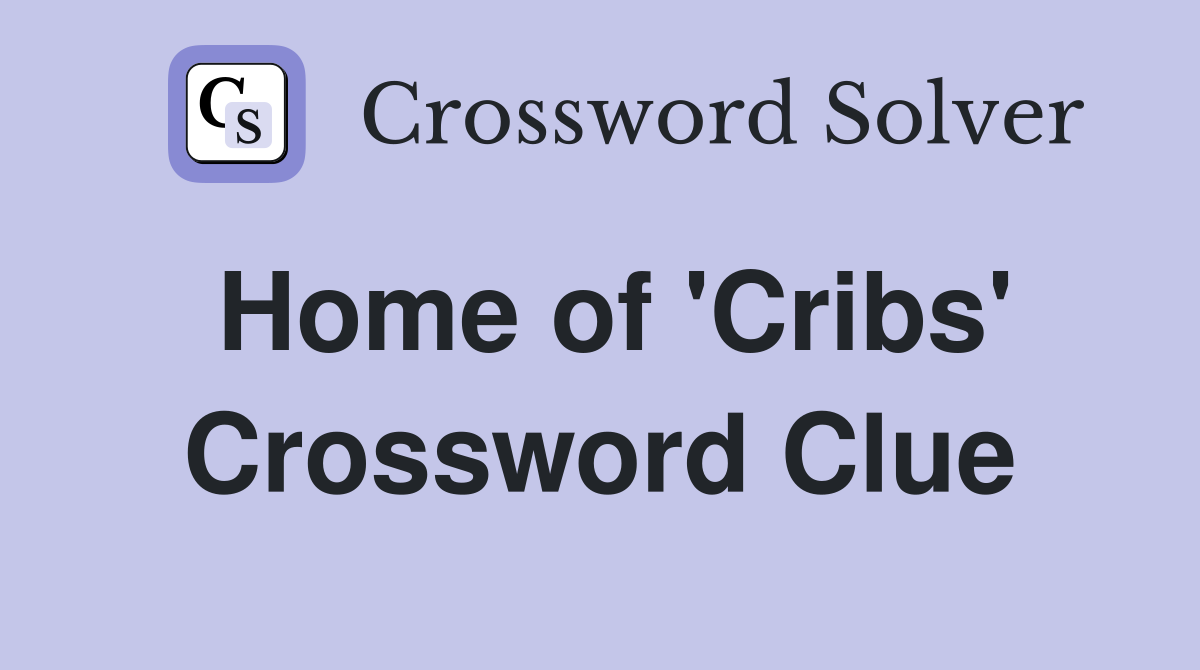 Home of 'Cribs' Crossword Clue