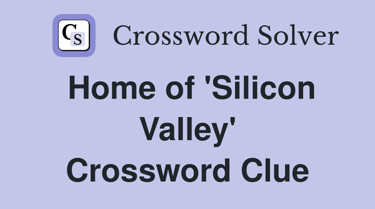 Home of 'Silicon Valley' Crossword Clue