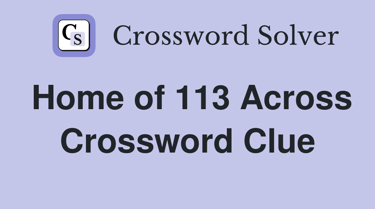 Home of 113 Across Crossword Clue