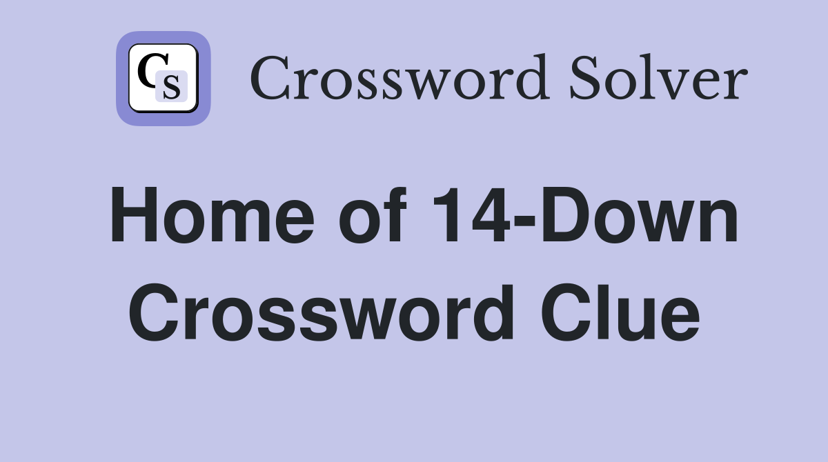 Home of 14-Down Crossword Clue