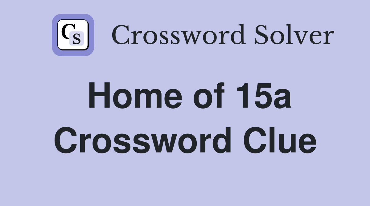 Home of 15a Crossword Clue