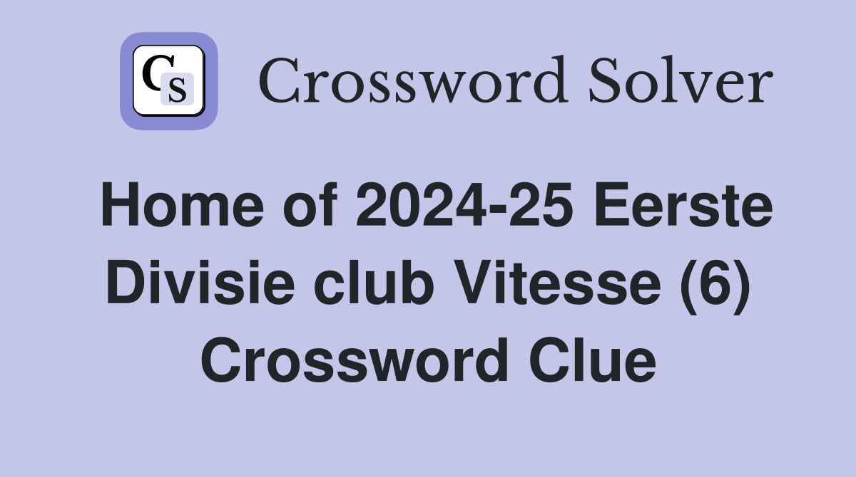 Home of 2024-25 Eerste Divisie club Vitesse (6) Crossword Clue