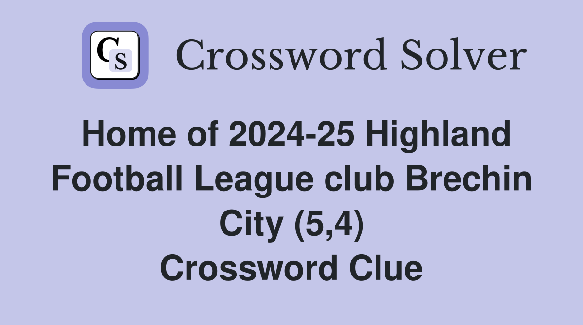 Home of 2024-25 Highland Football League club Brechin City (5,4) Crossword Clue