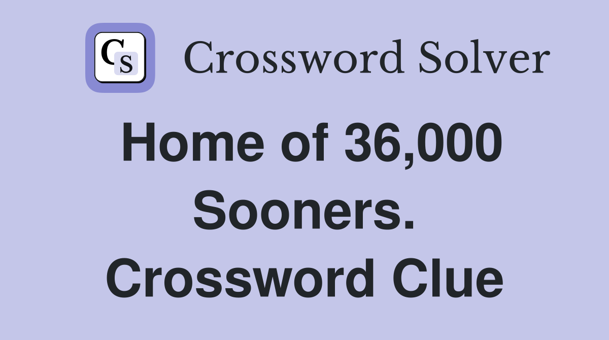 Home of 36,000 Sooners. Crossword Clue
