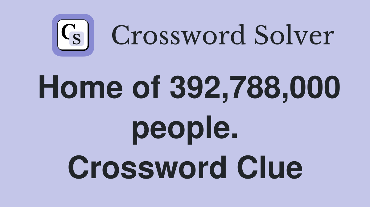 Home of 392,788,000 people. Crossword Clue