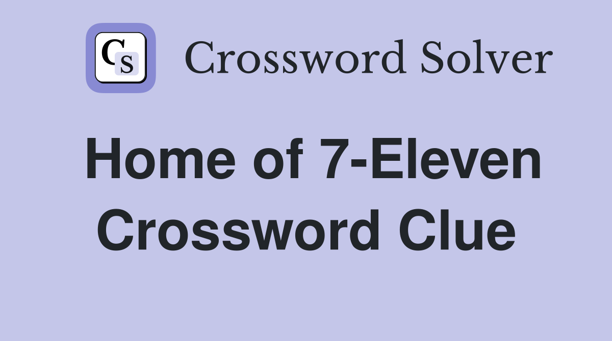 Home of 7-Eleven Crossword Clue