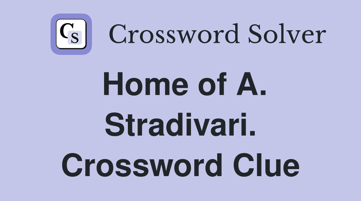 Home of A. Stradivari. Crossword Clue