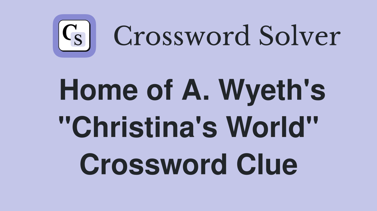 Home of A. Wyeth's "Christina's World" Crossword Clue