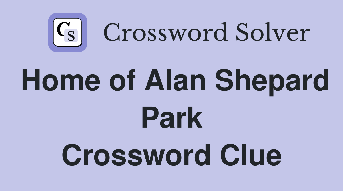 Home of Alan Shepard Park Crossword Clue