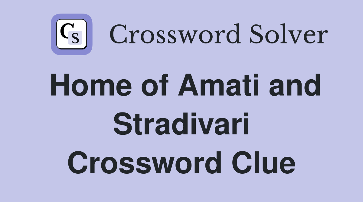 Home of Amati and Stradivari Crossword Clue
